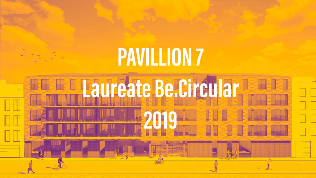 Pavillon 7 Be.Circular Laureate